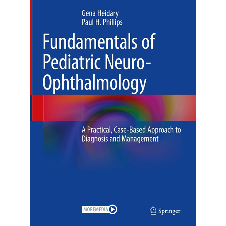 Fundamentals of Pediatric Neuro-Ophthalmology: A Practical, Case-Based Approach to Diagnosis and Management