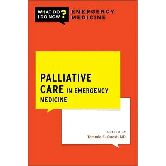 Palliative Care in Emergency Medicine (WHAT DO I DO NOW Emergency Medicine)
