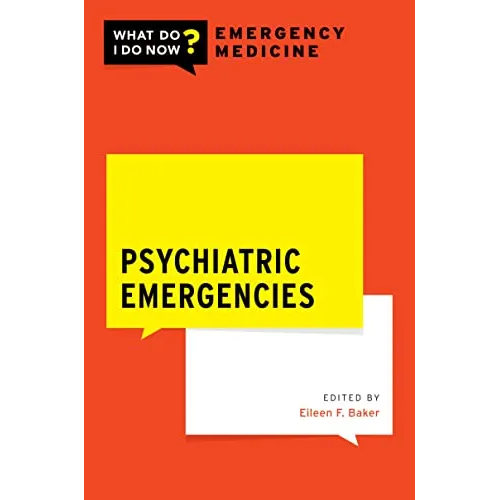 Psychiatric Emergencies (What Do I Do Now Emergency Medicine)