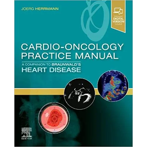 Cardio-Oncology Practice Manual: A Companion to Braunwald's Heart Disease