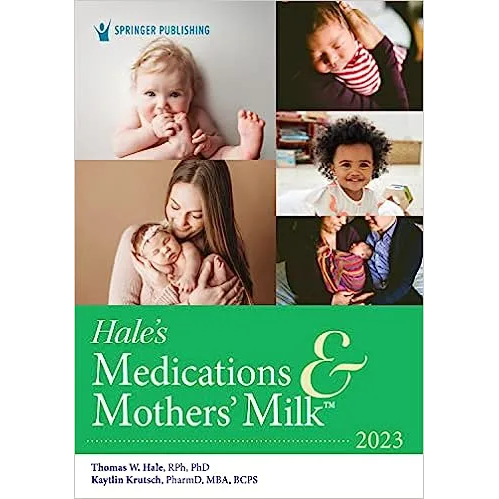 Hale's Medications & Mothers'Milk 2023: A Manual of Lactational Pharmacology