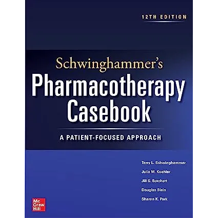 Schwinghammer's Pharmacotherapy Casebook: A Patient-Focused Approach