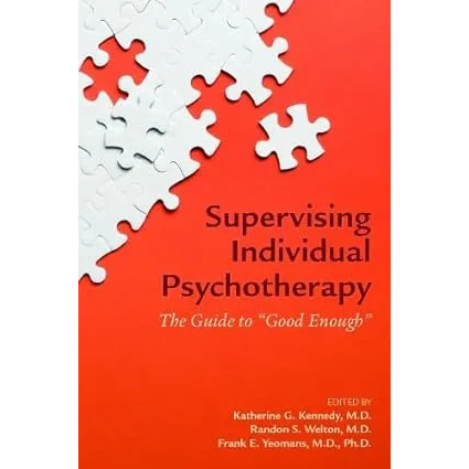 Supervising Individual Psychotherapy: The Guide to Good Enough