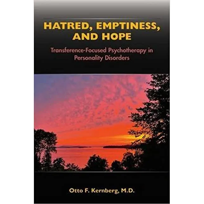 Hatred,Emptiness,and Hope: Transference-Focused Psychotherapy in Personality Disorders